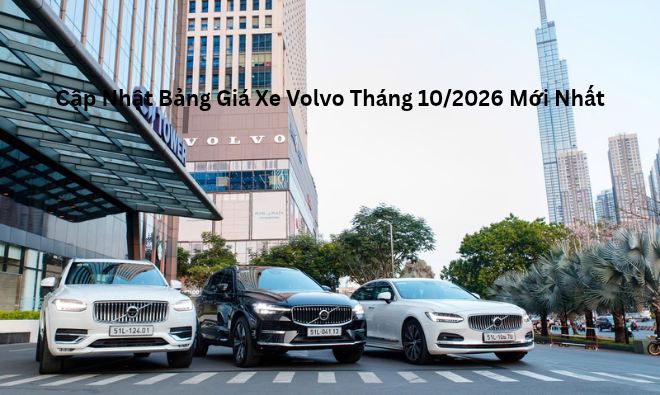 Cập Nhật Bảng Giá Xe Volvo Tháng 10/2026 Mới Nhất