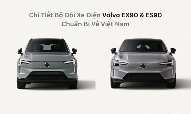 Chi Tiết Bộ Đôi Xe Điện Volvo EX90 & ES90 Chuẩn Bị Về Việt Nam