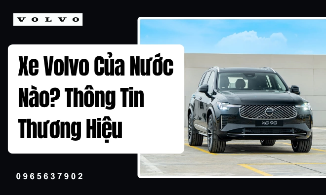 Xe Volvo Của Nước Nào? Thông Tin Thương Hiệu