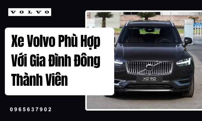 Xe Volvo Phù Hợp Với Gia Đình Đông Thành Viên