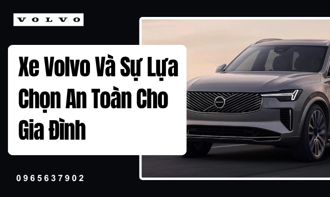 Xe Volvo Và Sự Lựa Chọn An Toàn Cho Gia Đình