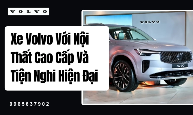Xe Volvo Với Nội Thất Cao Cấp Và Tiện Nghi Hiện Đại