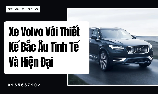 Xe Volvo Với Thiết Kế Bắc Âu Tinh Tế Và Hiện Đại