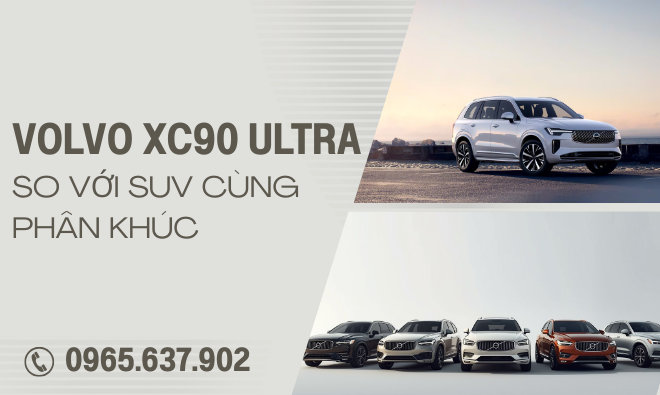 Xe Volvo XC90 Ultra So Với SUV Cùng Phân Khúc