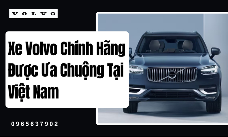 Khám Phá Sức Hút Của Xe Volvo Chính Hãng Tại Thị Trường Việt Nam