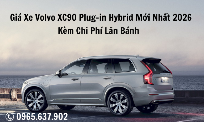 Giá xe Volvo XC90 Plug-in Hybrid mới nhất 2026 kèm chi phí lăn bánh